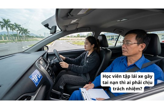 Học viên tập lái xe gây tai nạn thì ai phải chịu trách nhiệm?