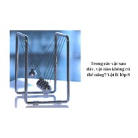 Trong các vật sau đây, vật nào không có thế năng? Vật lý lớp 8