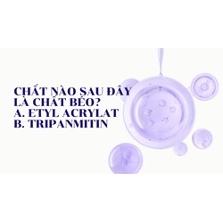Chất nào sau đây là chất béo? A. Etyl acrylat B. Tripanmitin