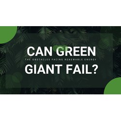 Can Green Giants Fall? The Obstacles Facing Renewable Energy