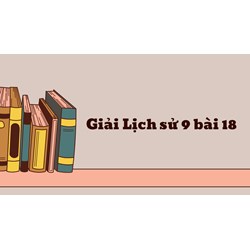 Giải Lịch sử 9 bài 18: Đảng Cộng sản Việt Nam ra đời đầy đủ nhất