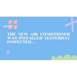 The new air conditioner was installed yesterday inspected ...