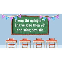 Trong thí nghiệm Y-âng về giao thoa với ánh sáng đơn sắc - Vật lý 12