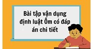 Bài tập vận dụng định luật Ôm có đáp án chi tiết Vật lý 9