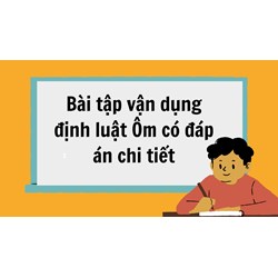 Bài tập vận dụng định luật Ôm có đáp án chi tiết Vật lý 9