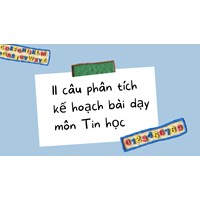 11 câu phân tích kế hoạch bài dạy môn Tin học mới nhất 2024