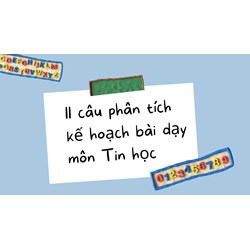 11 câu phân tích kế hoạch bài dạy môn Tin học mới nhất 2024