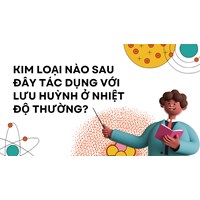 Kim loại nào sau đây tác dụng với Lưu huỳnh ở nhiệt độ thường?