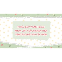 Phiếu góp ý sách giáo khoa lớp 7 sách Chân trời sáng tạo đầy đủ các môn
