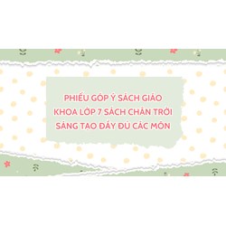 Phiếu góp ý sách giáo khoa lớp 7 sách Chân trời sáng tạo đầy đủ các môn