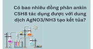 Đồng phân ankin C5H8 tác dụng với dung dịch AgNO3/NH3 tạo kết tủa