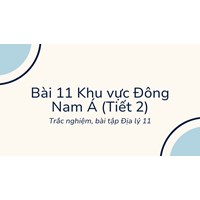 Trắc nghiệm, bài tập Địa lý 11 - Bài 11 Khu vực Đông Nam Á (Tiết 2)