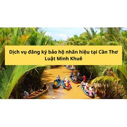 Dịch vụ đăng ký bảo hộ nhãn hiệu tại Cần Thơ nhanh nhất 2024