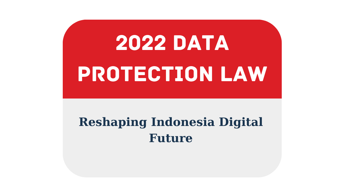 How The 2022 Data Protection Law Reshape Indonesia Digital Future