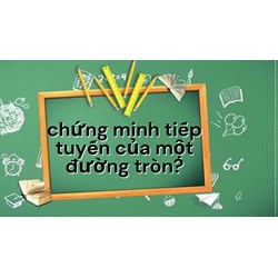Cách chứng minh tiếp tuyến của một đường tròn đơn giản, dễ hiểu