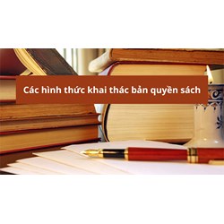 Các hình thức khai thác bản quyền sách theo quy định mới nhất