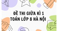 Đề thi Giữa kì 1 Toán lớp 8 Hà Nội có đáp án chi tiết nhất