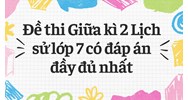 Đề thi Học kì 2 Lịch sử lớp 7 có đáp án chi tiết nhất