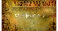 Đề thi Lịch sử lớp 9 Học kì 1 cập nhật mới nhất