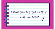 Đề thi giữa kì 1 Lịch sử lớp 7 có đáp án chi tiết