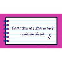 Đề thi giữa kì 1 Lịch sử lớp 7 có đáp án chi tiết