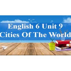 Bài tập Tiếng Anh lớp 6 Unit 9 Cities of the World có đáp án chi tiết