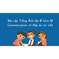 Bài tập Tiếng Anh lớp 8 Unit 10 Communication có đáp án chi tiết
