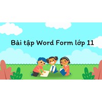 Bài tập Word Form lớp 11 chọn lọc, có đáp án chi tiết nhất