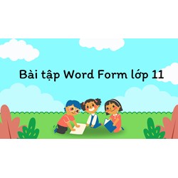 Bài tập Word Form lớp 11 chọn lọc, có đáp án chi tiết nhất