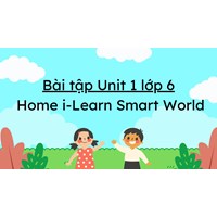 Bài tập Unit 1 lớp 6 Home i-Learn Smart World có đáp án chi tiết
