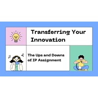 Transferring Your Innovation: The Ups and Downs of IP Assignment