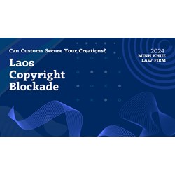 Laos Copyright Blockade: Can Customs Secure Your Creations?