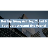 Bài tập tiếng Anh lớp 7 Unit 9 Festivals Around the World có đáp án