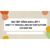 Bài tập tiếng Anh lớp 7 Unit 11 Travelling in the future có đáp án