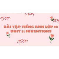 Bài tập tiếng Anh lớp 10 Unit 5 Inventions có đáp án chi tiết nhất