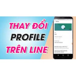 Cách thay đổi thông tin Profile trên LINE đơn giản, nhanh chóng nhất