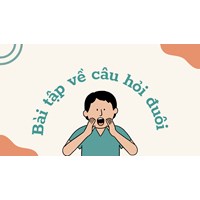 Bài tập về câu hỏi đuôi Lớp 8 có đáp án chi tiết nhất