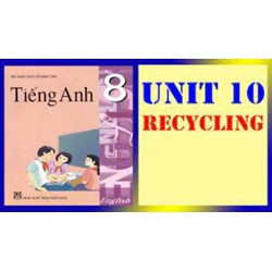Bài tập tiếng Anh lớp 8 Unit 10 Recycling có đáp án chi tiết