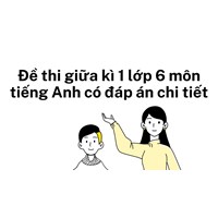 Đề thi giữa kì 1 lớp 6 môn tiếng Anh có đáp án chi tiết