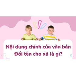 Nội dung chính của văn bản Đổi tên cho xã là gì? - Ngữ văn lớp 8