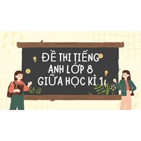 Đề thi Tiếng Anh lớp 8 Giữa học kì 1 có đáp án chi tiết nhất