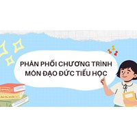 Phân phối chương trình môn Đạo đức Tiểu học cập nhật mới nhất