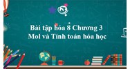 Bài tập hóa 8 Chương 3: Mol và Tính toán hóa học có đáp án