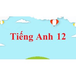 Đề kiểm tra, đề thi Tiếng Anh lớp 12 Học kì 1 có đáp án chi tiết