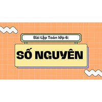 Bài tập Toán lớp 6: Số nguyên có đáp án chi tiết nhất