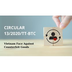 Circular 13/2020/TT-BTC: Vietnam Face Against Counterfeit Goods