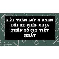 Giải Toán lớp 4 VNEN bài 81: Phép chia phân số chi tiết nhất
