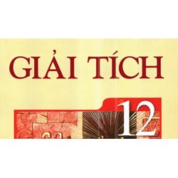 Các dạng bài tập Giải tích lớp 12 và cách giải đơn giản, dễ hiểu nhất