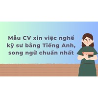 Mẫu CV xin việc nghề kỹ sư bằng Tiếng Anh, song ngữ chuẩn nhất