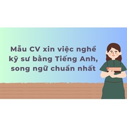 Mẫu CV xin việc nghề kỹ sư bằng Tiếng Anh, song ngữ chuẩn nhất